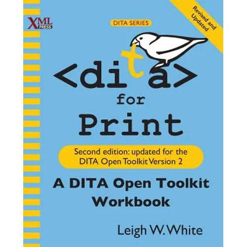 DITA for Print: A DITA Open Toolkit Workbook, Second Edition