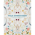 Wild Embroidery: 16 Botanical Designs Inspired by the Beauty of the Arts and Crafts Movement