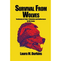 Survival from Wolves: Testimony of Trials, Tribulation and Deliverance by My Savior