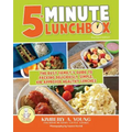 5-Minute Lunchbox: The Busy Family's Guide to Packing Deliciously Simple, Kid-Approved Healthy Lunches