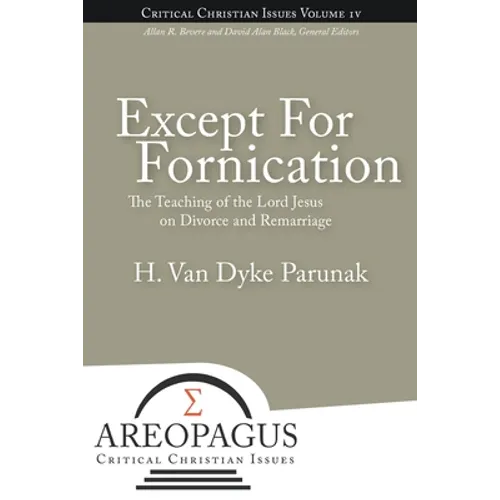 Except for Fornication: The Teaching of the Lord Jesus on Divorce and Remarriage