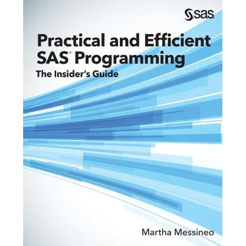 Practical and Efficient SAS Programming: The Insider's Guide