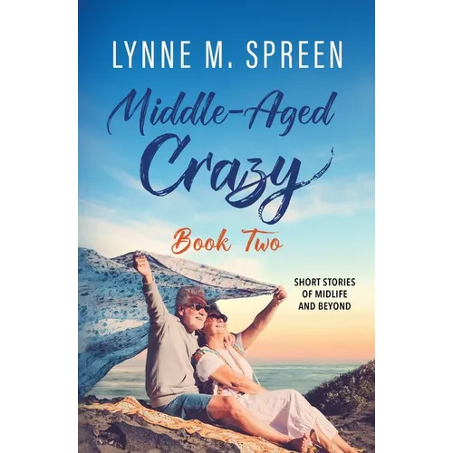 Middle-Aged Crazy: Short Stories of Midlife and Beyond, Book 2