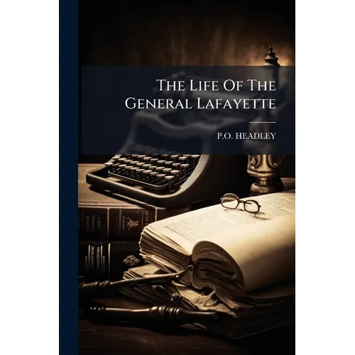 The Life Of The General Lafayette
