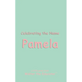 Celebrating the Name Pamela