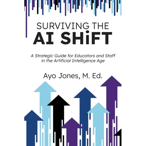 Surviving the AI Shift: A Strategic Guide for Educators and Staff in the Artificial Intelligence Age