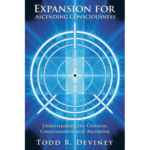 Expansion for Ascending Consciousness: Understanding the Universe, Consciousness, and Ascension