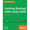 Getting Started with Unity 2018 - Third Edition: A Beginner's Guide to 2D and 3D game development with Unity