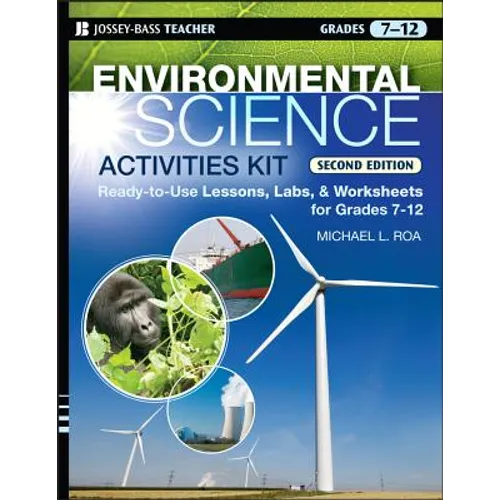 Environmental Science Activities Kit: Ready-To-Use Lessons, Labs, and Worksheets for Grades 7-12