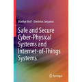Safe and Secure Cyber-Physical Systems and Internet-Of-Things Systems