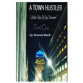 A Town Hustler "Little City Of Big Dreams" Part One
