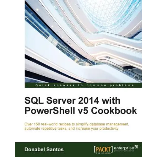 SQL Server 2014 with PowerShell v5 Cookbook