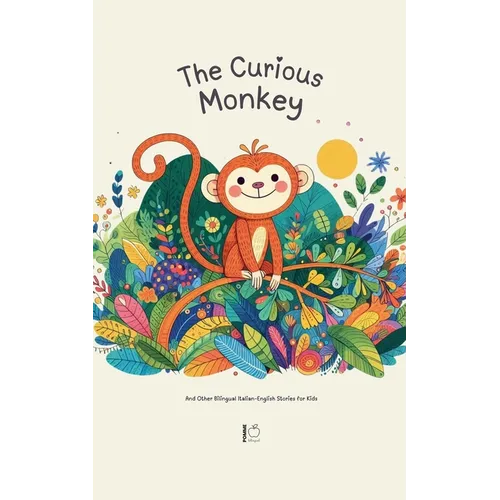 The Curious Monkey And Other Bilingual Italian-English Stories for Kids