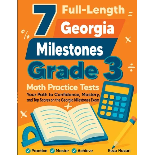 7 Full-Length Georgia Milestones Grade 3 Math Practice Tests: Your Path to Confidence, Mastery, and Top Scores on the Georgia Milestones Exam