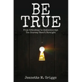 Be True: From Orthodoxy to Authenticity...The Journey Wasn't Straight