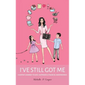 I've Still Got Me: A Widow's Journey to Love, Happiness & Financial Independence