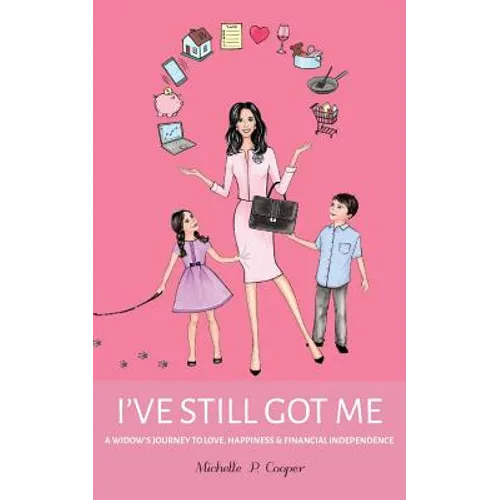 I've Still Got Me: A Widow's Journey to Love, Happiness & Financial Independence