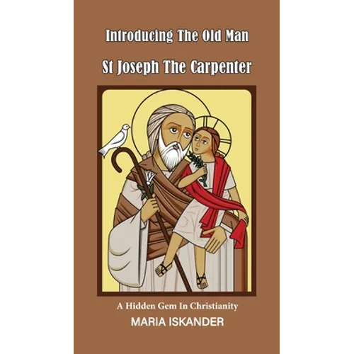 Introducing the Old Man St Joseph the Carpenter: A Hidden Gem in Christianity