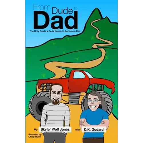 From Dude to Dad: The Only Guide a Dude Needs to Become a Dad