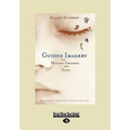 Guided Imagery for Healing Children and Teens: Wellness Through Visualization (Easyread Large Edition)