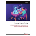 C Language Program Parsing: A Programming Exercise Book Suitable for Beginners Learning Programming