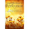 Imperfection Is Perfection: A 30-day Journey to Self-Care & Self-Love