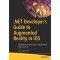 .Net Developer's Guide to Augmented Reality in IOS: Building Immersive Apps Using Xamarin, Arkit, and C#