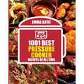 1001 Best Pressure Cooker Recipes of All Time: (Fast and Slow, Slow Cooking, Meals, Chicken, Crock Pot, Instant Pot, Electric Pressure Cooker, Vegan,