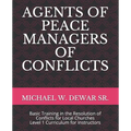 Agents of Peace Managers of Conflicts: Basic Training in the Resolution of Conflicts for Local Churches - Level 1 Curriculum (Instructor's Manual)