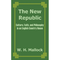 The New Republic: Culture, Faith, and Philosophy in an English Country House