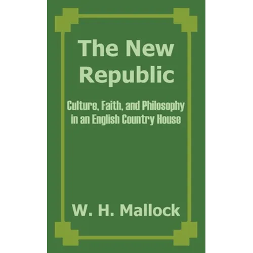 The New Republic: Culture, Faith, and Philosophy in an English Country House