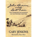 John Brown and the Last Train: The Underground Railroad on the Western Frontier