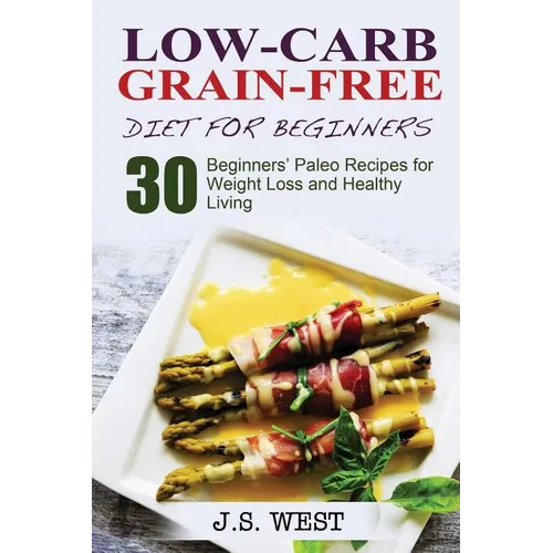 Against All Grain: Low-Carb Grain-Free Diet: 30 Beginners' Low-Carb Recipes for Extreme Weight Loss and Paleo Style