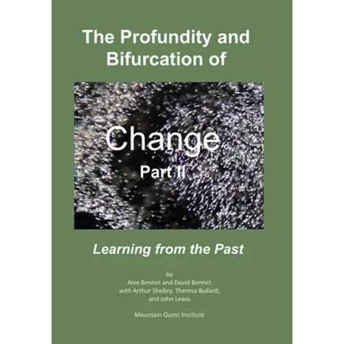 The Profundity and Bifurcation of Change Part II: Learning from the Past