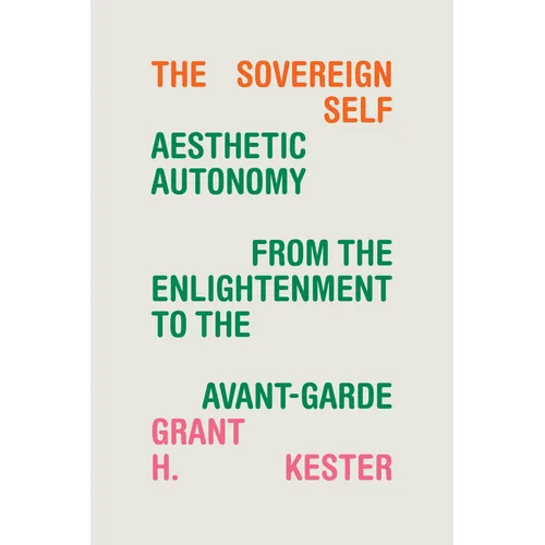 The Sovereign Self: Aesthetic Autonomy from the Enlightenment to the Avant-Garde