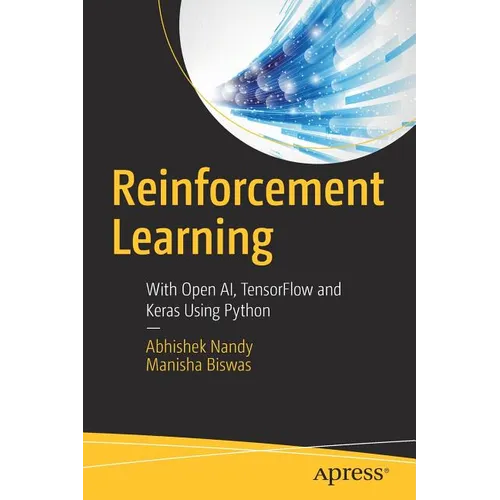 Reinforcement Learning: With Open Ai, Tensorflow and Keras Using Python