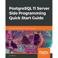 PostgreSQL 11 Server Side Programming Quick Start Guide