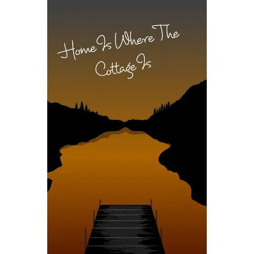 Cottage Notebook - Home Is Where The Cottage Is: Cottage Life Journal / Notebook - Blank Lined Paper