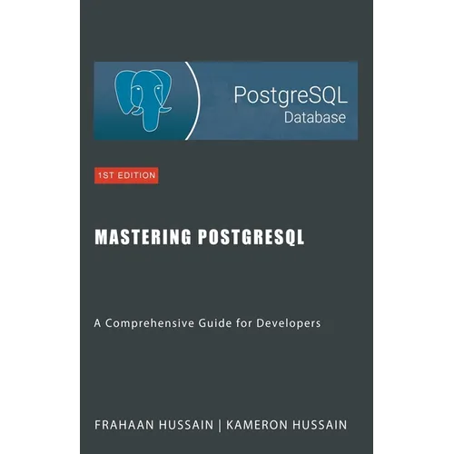 Mastering PostgreSQL: A Comprehensive Guide for Developers