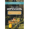 You Can Homeschool: Answers, Methods, and Resources with Real-Life Stories
