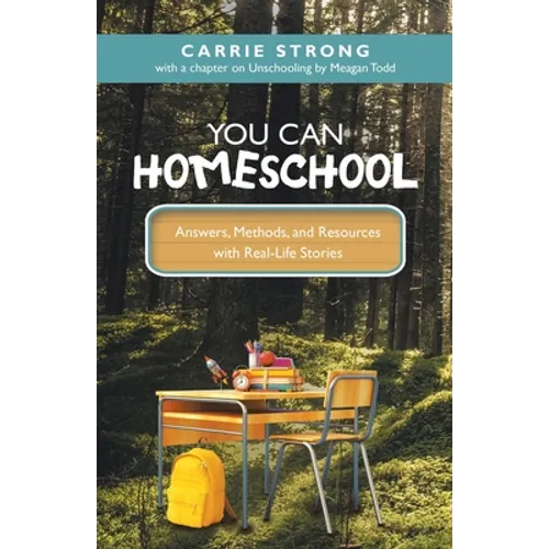 You Can Homeschool: Answers, Methods, and Resources with Real-Life Stories