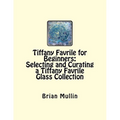 Tiffany Favrile for Beginners: Selecting and Curating a Tiffany Favrile Glass Collection