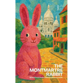 The Montmartre Rabbit: Bilingual French-English Children's Stories for Easter