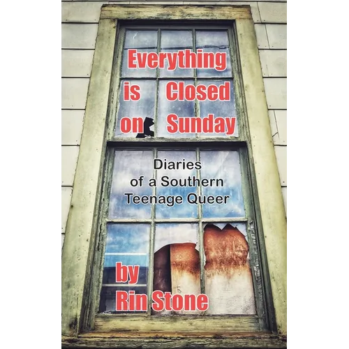 Everything is Closed on Sunday: Diaries of a Southern Queer Teenager