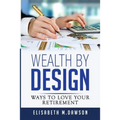 Wealth By Design: Ways to Love Your Retirement