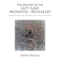 The Mystery of the Iatt Lake Monster-Revealed!: Squatchland-The Dartigo Creek Valley Project