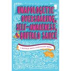 Unapologetic Oversharing, Self-Awareness, & Buffalo Sauce