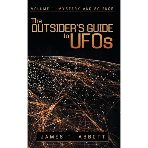 The Outsider's Guide to UFOs: Volume 1: Mystery and Science