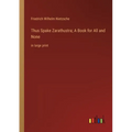Thus Spake Zarathustra; A Book for All and None: in large print