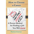 How to Choose a Career: A Proven Method for Finding a Job You Will Love